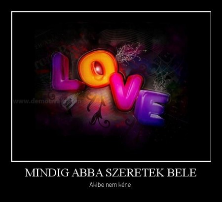 Mindig abba szeretek bele...