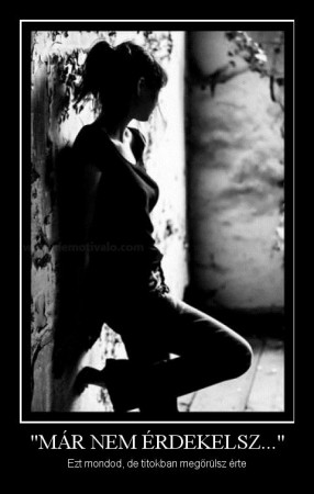 "Már nem érdekelsz..."