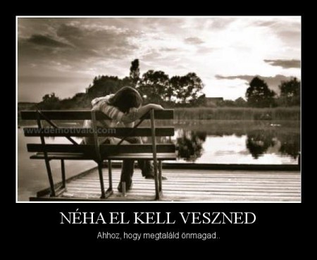 Néha el kell veszned...