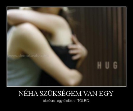 Néha szükségem van egy...