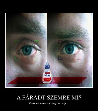 A fáradt szemre mi?