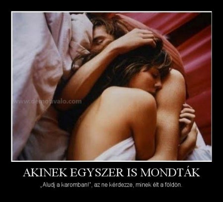 Akinek egyszer is mondták...