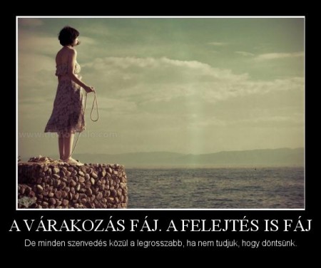 A várakozás fáj a felejtés is fáj...